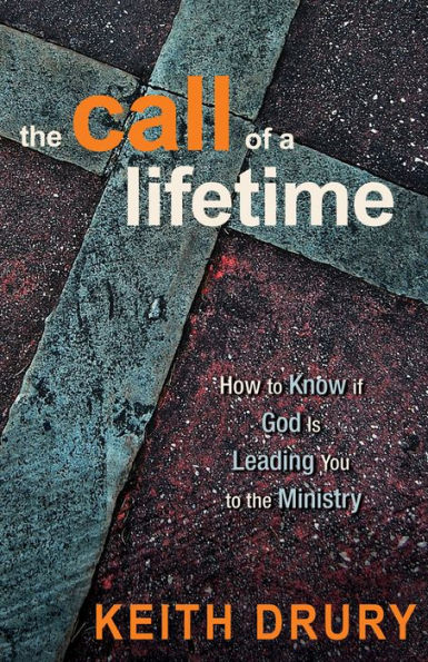 The Call of a Lifetime: How to Know if God is Leading You to the Ministry