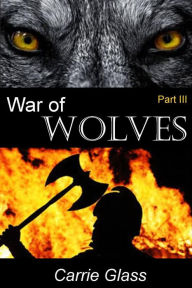 Title: War of Wolves: Part 3, Author: Carrie Glass