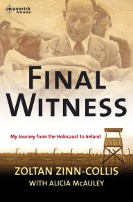 Title: Final Witness: My journey from the Holocaust to Ireland, Author: Zoltan Zinn-Collis
