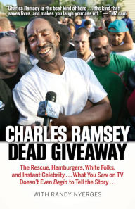 Title: Dead Giveaway: The Rescue, Hamburgers, White Folks, and Instant Celebrity . . ., Author: Charles Ramsey