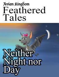 Title: Avian Kingdom Feathered Tales: Neither Night Nor Day, Author: Karen Chacek