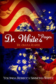 Title: Dr. White's Pages: The Obama Reader, Author: Yolonda White