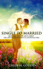 Single to Married : Becoming Who You Are in Christ and a Better Complement as a Potential Wife
