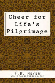 Title: Cheer for Life's Pilgrimage, Author: F. B. (Frederick Brotherton) Meyer