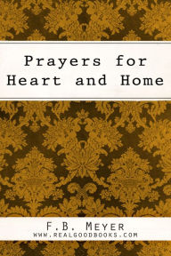 Title: Prayers for Heart and Home, Author: F. B. (Frederick Brotherton) Meyer