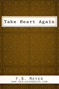 Title: Take Heart Again, Author: F. B. (Frederick Brotherton) Meyer
