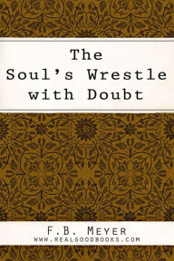 Title: The Soul's Wrestle with Doubt, Author: F. B. (Frederick Brotherton) Meyer