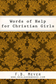 Title: Words of Help for Christian Girls, Author: F. B. (Frederick Brotherton) Meyer