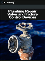 Title: Plumbing Repair Valve and Fixture Control Devices, Author: TSD Training
