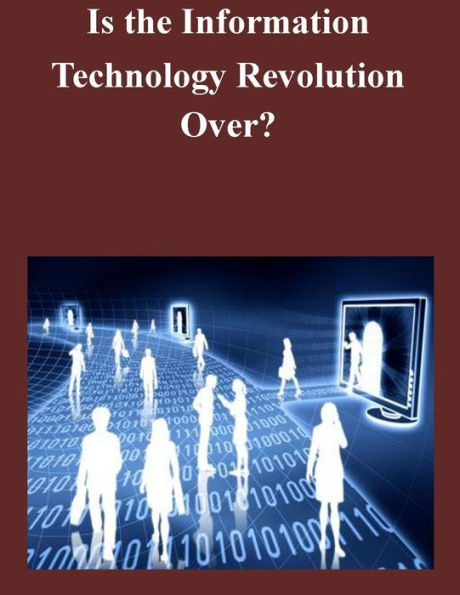 Is the Information Technology Revolution Over?