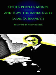 Title: Other People's Money and How The Bankers Use It, Author: Louis Brandeis