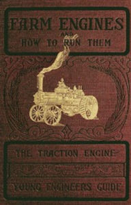 Title: Farm Engines and How to Run Them, Author: James Stephenson