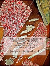 Title: Trick. I Am From Massachusetts. Just Follow Me Down That Highway., Author: Joseph Anthony Alizio Jr.