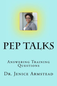 Title: Pep Talks: Answering Training Questions, Author: Jenice Armstead