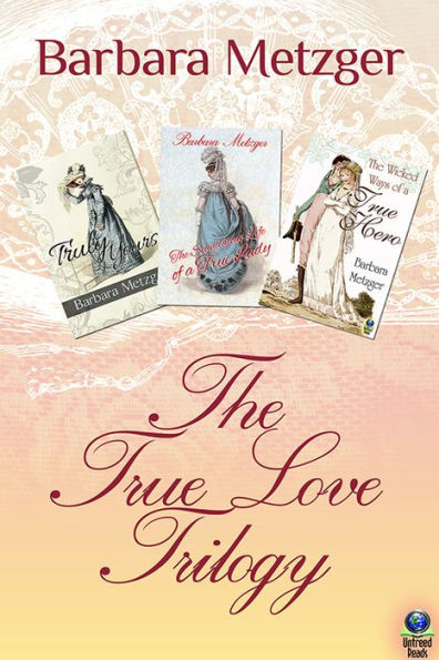 The True Love Trilogy: Truly Yours; The Scandalous Life of a True Lady; and The Wicked Ways of a True Hero