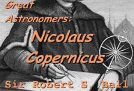 Title: Great Astronomers: Nicolaus Copernicus, Author: Scott Parker