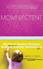 Momnipotent: The Not-So Perfect Woman's Guide to Catholic Motherhood