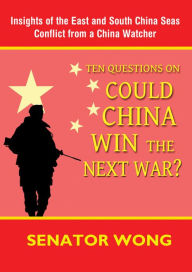 Title: Ten Questions On Could China Win the Next War?, Author: Senator Wong