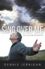 Sing Over Me: An Autobiography