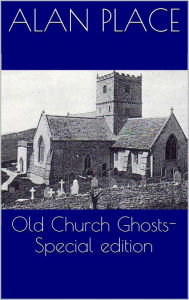 Title: Old Church Ghosts - Special Edition, Author: Alan Place
