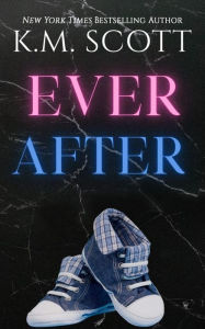 Title: Ever After (Heart of Stone Series #4), Author: K.M. Scott