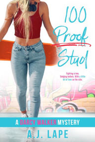 Title: 100 Proof Stud (Darcy Walker Series #3), Author: A. J. Lape