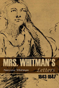 Title: Mrs. Whitman's Letters: 1843~1847, Author: Narcissa Whitman