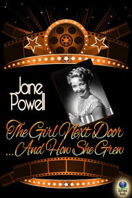 Title: The Girl Next Doorï¿½.ï¿½.ï¿½. And How She Grew, Author: Jane Powell