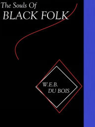 Title: The Souls of Black Folk by W. E. B. Du Bois, Author: W. E. B. Du Bois