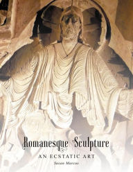 Title: Romanesque Sculpture An Ecstatic Art, Author: Susan Marcus