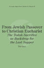 From Jewish Passover to Christian Eucharist The Todah Sacrifice as Backdrop for the Last Supper: Catholic for a Reason III