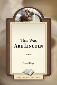 Title: This Was Abe Lincoln, Author: Ernest Lloyd