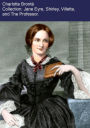 Charlotte Brontë Collection: Jane Eyre, Shirley, Villette, and The Professor.
