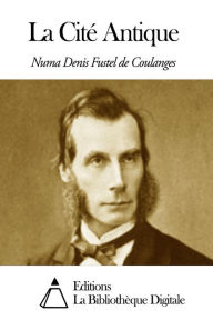 Title: La Cité Antique, Author: Numa Denis Fustel de Coulanges