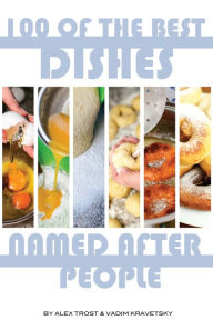 Title: 100 of the Best Dishes Named After People, Author: Alex Trostanetskiy