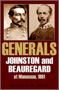 Title: Generals: Johnston and Beauregard at Manassas, 1861, Author: General Gustavus W. Smith