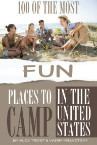 Title: 100 of the Most Fun Places to Camp In the United States, Author: Alex Trostanetskiy