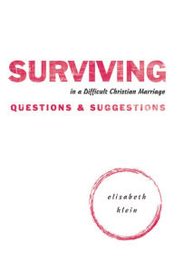 Title: Surviving in a Difficult Christian Marriage: Questions & Suggestions, Author: Elisabeth Klein