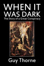 When it Was Dark: The Story of a Great Conspiracy