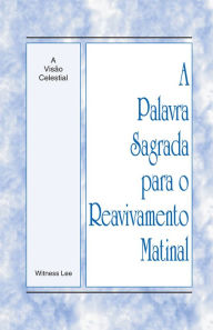 Title: A Palavra Sagrada para o Reavivamento Matinal - A Visão Celestial, Author: Witness Lee