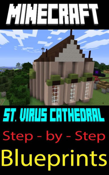 Minecraft Building Guide: St. Virus Cathedral (Step-by-Step Instructions to Build the Ultimate Cathedral!)