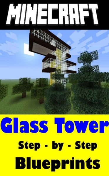 Minecraft Building Guide: Glass Tower (Step-by-Step Instructions to Build the Ultimate Glass Tower House!)