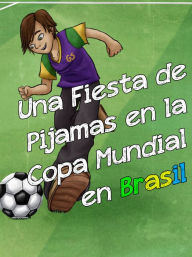Title: Una Fiesta de Pijamas en la Copa Mundial en Brasil, Author: Camille Rivera