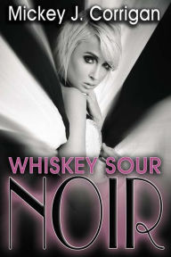 Title: Whiskey Sour Noir, Author: Mickey J. Corrigan