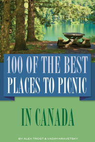 Title: 100 of the Best Places to Picnic In Canada, Author: Alex Trostanetskiy