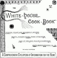 Title: The Whitehouse Cookbook (1887) by F. L. Gillette and Hugo Ziemann, Author: MRS. F.L. GILLETTE