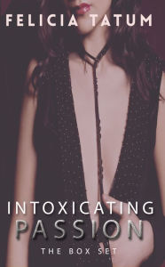 Title: Intoxicating Passion Box Set, Author: Felicia Tatum