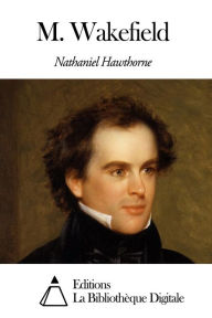 Title: M. Wakefield, Author: Nathaniel Hawthorne