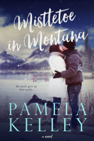 Title: Mistletoe in Montana, Author: Pamela M. Kelley
