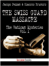 Title: The Swiss Guard Massacre - The Vatican Mysteries Vol. 1, Author: Jacopo Pezzan